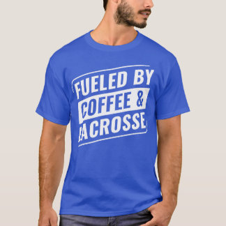 Lacrosse Players Fueld By Coffee And Lacrosse Goal T-Shirt
