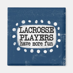 Lacrosse Players Have More Fun Refrigerator Magnet