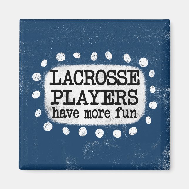 Lacrosse Players Have More Fun Refrigerator Magnet (Front)