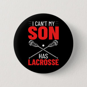 Lacrosse Quotes Field Game I Can't My Son Has Lacr 2 Inch Round Button