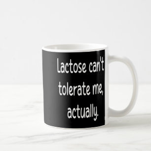 Lactose Cant Tolerate Me Funny Dairy Vegan Humour  Coffee Mug