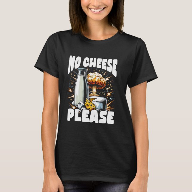 Lactose Intolerant Funny Trending Meme - No Cheese T-Shirt (Front)