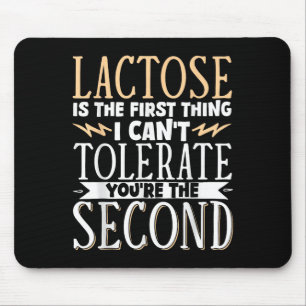 Lactose Is The First Thing I Cant Tolerate Youre T Mouse Pad
