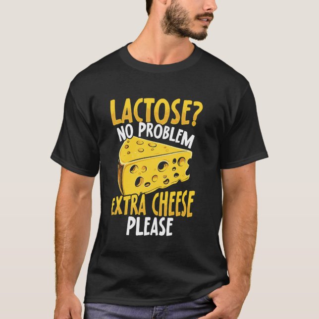 Lactose No Problem, Extra Cheese Please! Lactose T T-Shirt (Front)
