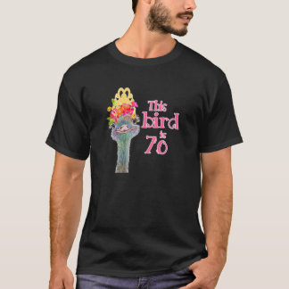 Ladies 70Th Birthday Gift This Bird Is 70 Ostrich T-Shirt