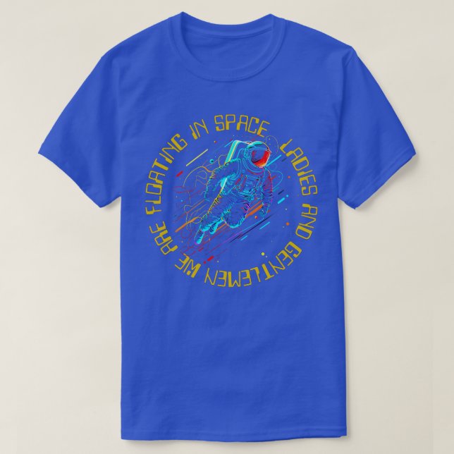 Ladies and Gentlemen We Are Floating in Space T-Shirt (Design Front)