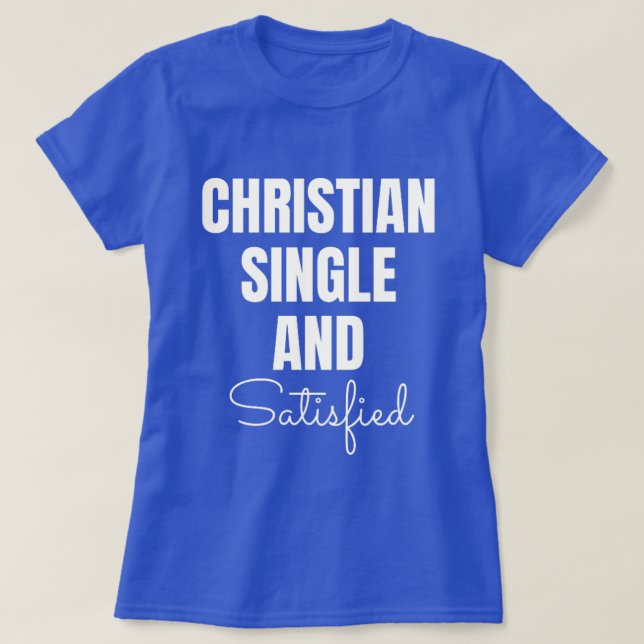 Ladies Christian Single and Satisfied T-Shirt (Design Front)