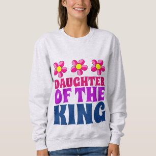 LADIES CHRISTIAN T-SHIRTS, DAUGHTER OF HE KING SWEATSHIRT