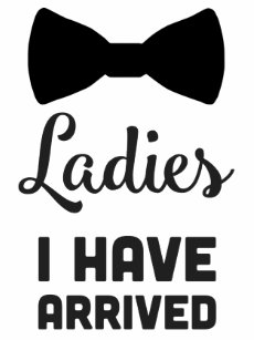 Ladies I Have Arrived Gifts On Zazzle Ca