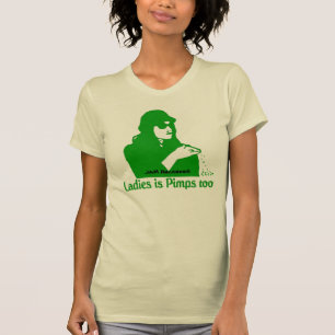 Ladies is Pimps too T-Shirt
