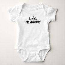 Ladies, I've Arrived! Baby Shirt