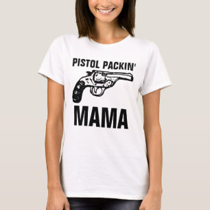 Ladies Mom GUN T-Shirts, PISTOL PACKIN' MAMA T-Shirt