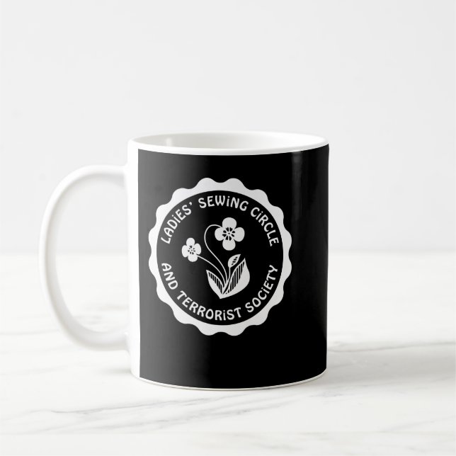 Ladies Sewing Circle and Terrorist Society Tee    Coffee Mug (Left)