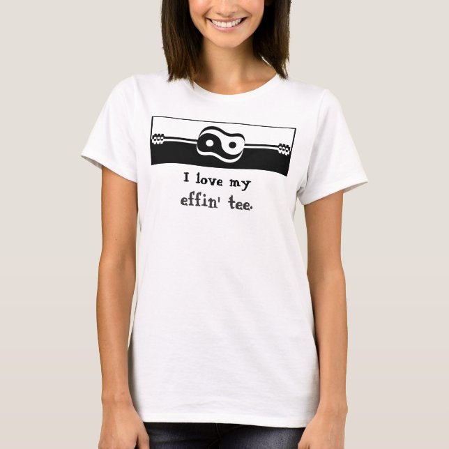 Ladies Tee - I love my effin' tee. (Front)