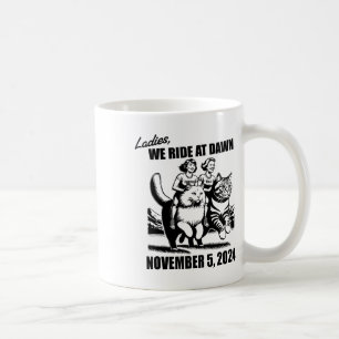 Ladies We Ride At Dawn Harris Wheimer 2024 Preside Coffee Mug