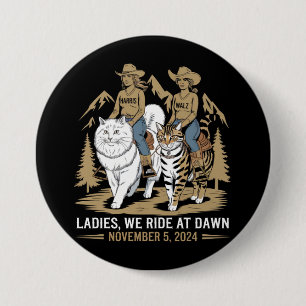 Ladies We Ride At Dawn Kamala Harris Walz Cat Lady 3 Inch Round Button