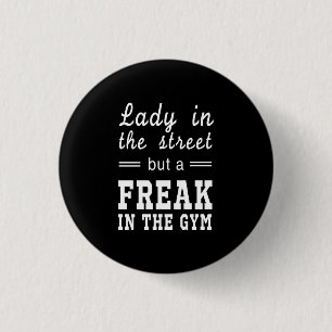 Lady In the Street, But a FREAK in the Gym 1 Inch Round Button