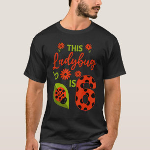 Ladybug Birthday This Ladybug Is 6 Year Old Girl M T-Shirt