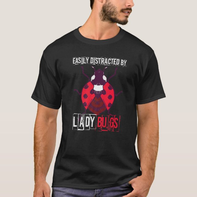 Ladybug Easily Distracted Bug  Entomology Insect T-Shirt (Front)