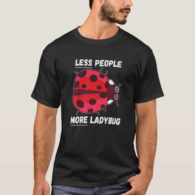 Ladybug Less People More Ladybug Insect  Ladybug T-Shirt (Front)