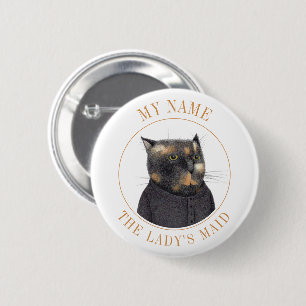 LADY'S MAID CAT Name Tag Badge Pin Button II