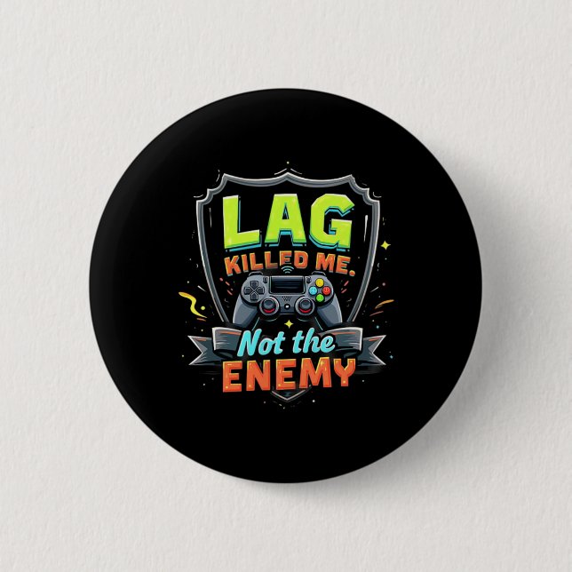 Lag Killed Me Not The Enemy Funny Gaming  2 Inch Round Button (Front)