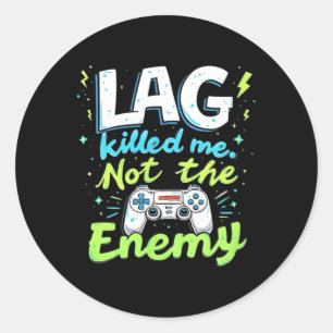 Lag Killed Me Not The Enemy Joke  Classic Round Sticker