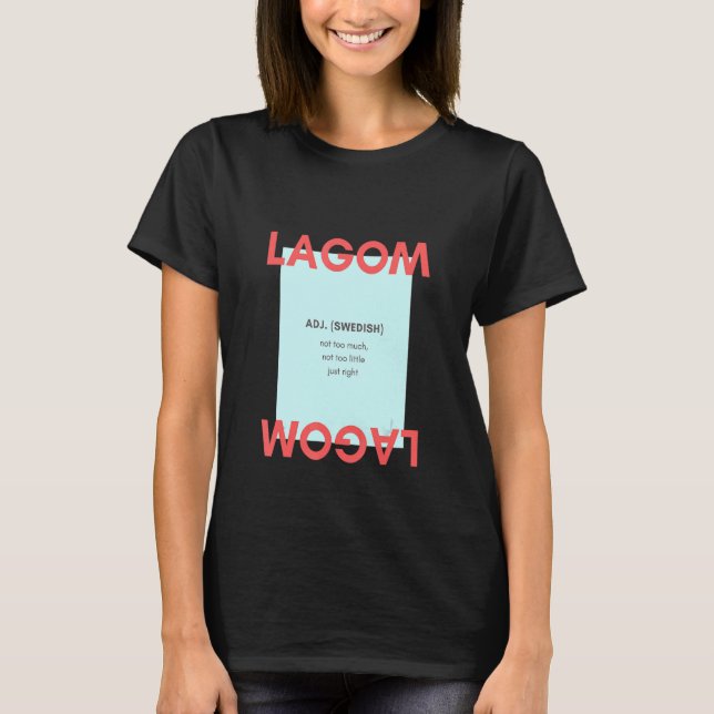 Lagom Adj Swedish Not Too Much Not Too Little Just T-Shirt (Front)