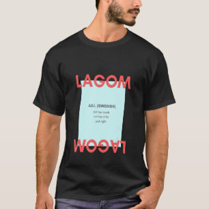 Lagom Adj Swedish Not Too Much Not Too Little Just T-Shirt