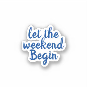 laisse le week-end commencer autocollant
