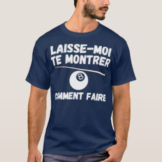 laissemoi te montrer comment jouer au billard  T-Shirt