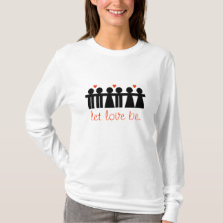 Laissez l'amour être T-shirt