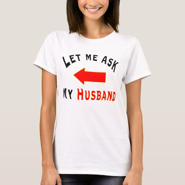 Laissez-moi demander à mon Mari avec un T-shirt fl (Devant)
