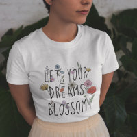 Laissez vos rêves fleurir T-shirt Fleur sauvage