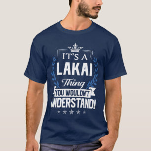Lakai Name Lakaihing Name You Wouldnt Understand r T-Shirt