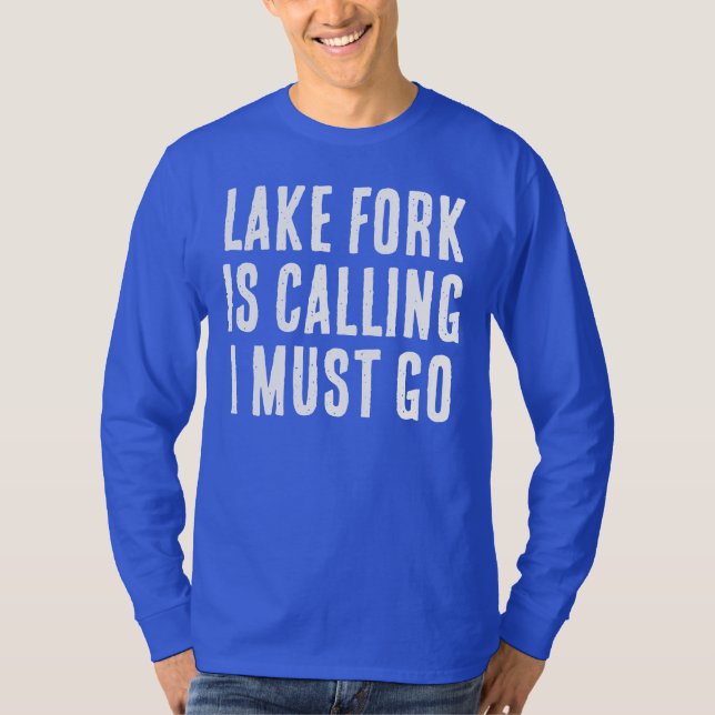 Lake Fork Is Calling I Must Go Fishing Long Sleeve T-Shirt (Front)