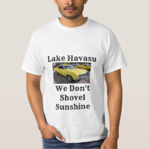 Lake Havasu we don't shovel sunshine T-Shirt