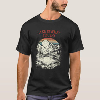 Lake Is What You Do Camping Vacation Camper Relaxa T-Shirt