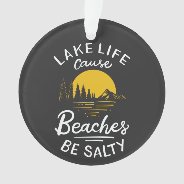 Lake Life Because Beaches Be Salty Christmas Ornament (Front)