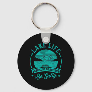 Lake Life Because Beaches Be Salty Funny Cute Uniq Keychain