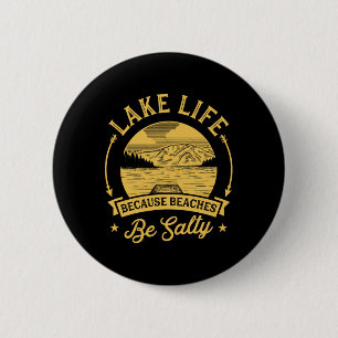 Lake Life Because Beaches Be Salty Lake Life Famil 2 Inch Round Button