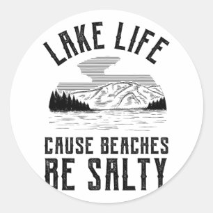 Lake Life Cause Beaches Be Salty Classic Round Sticker