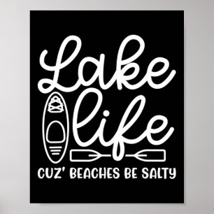 Lake Life Cuz Beaches Be Salty Kayak Lake Cute Fun Poster