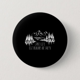 Lake Life Cuz Beaches Salty Funny Camping Camp Adv 2 Inch Round Button