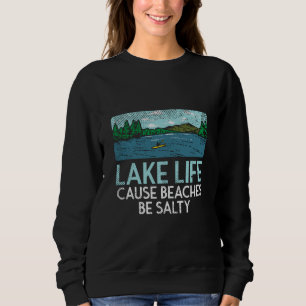 Lake Life Salty Beaches Sweatshirt