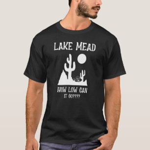 Lake Mead How Low Can It Go T-Shirt