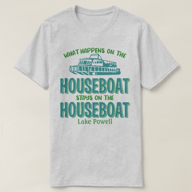 Lake Powell Whatever Happens Houseboat Customize T-Shirt (Design Front)