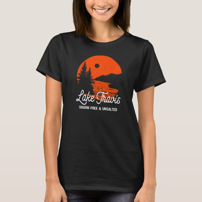 Lake Travis Shark-Free and Unsalted Vacation Sayin T-Shirt (Front)