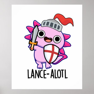 Lance-a-lotl Funny Axolotl Knight Pun  Poster