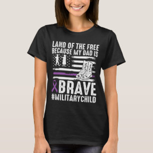 Land Of The Because Dad Brave Proud Military Child T-Shirt
